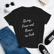 Load image into Gallery viewer, Strong, Fierce and Brave as fuck T-shirt - Fierce One 
